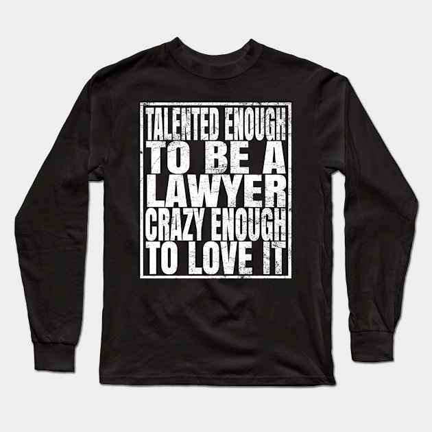 Talented Enough To Be A Lawyer Crazy Enough To Love It product Long Sleeve T-Shirt by Grabitees